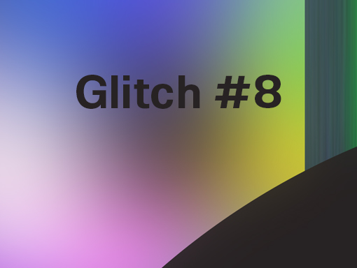 Overview of the creation number 8 named Glitch eight