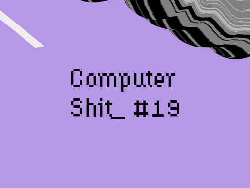 Overview of the graphic creation number 1535 named Computer Shit 19